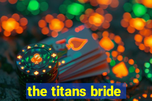 the titans bride